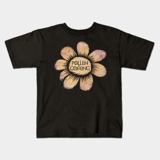 Pollen is Coming Kids T-Shirt